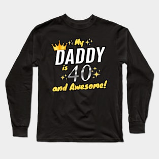 My Daddy Is 40 And Awesome Happy 40th Birthday Dad Long Sleeve T-Shirt